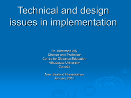 Technical and design issues in implementation Dr. Mohamed Ally Director and Professor Centre for Distance Education Athabasca University Canada  New Zealand Presentation January 2010