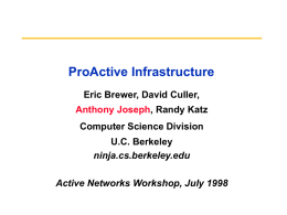 ProActive Infrastructure Eric Brewer, David Culler,  Anthony Joseph, Randy Katz Computer Science Division U.C.