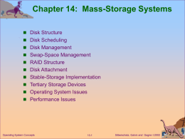 Chapter 14: Mass-Storage Systems  Disk Structure  Disk Scheduling  Disk Management  Swap-Space Management  RAID Structure  Disk Attachment   Stable-Storage Implementation  Tertiary Storage.