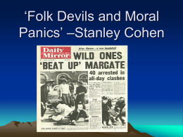 ‘Folk Devils and Moral Panics’ –Stanley Cohen • “If we do not take steps to preserve the purity of blood, the Jew.