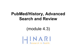 PubMed/History, Advanced Search and Review (module 4.3) MODULE 4.3 PubMed/History, Advanced Search & Review Instructions - This part of the: course is a PowerPoint demonstration intended to.