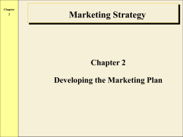 Chapter Marketing Strategy  Chapter 2 Developing the Marketing Plan Chapter Marketing Plan Structure 1) The specific outline used is not important as long as the.