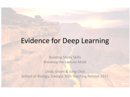 Evidence for Deep Learning Building Study Skills Breaking the Lecture Mold Linda Green & Jung Choi School of Biology, Georgia Tech Teaching Retreat 2015