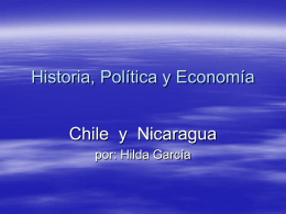 Historia, Política y Economía Chile y Nicaragua por: Hilda García CHILE  Chile, fue habitado por diversos grupos indígenas antes de la llegada española, (mapuches).  El idioma.