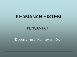 KEAMANAN SISTEM PENGANTAR Dosen : Yusuf Kurniawan, Dr. Ir. #Agenda  • Overview Kuliah • Uji coba Kasus.