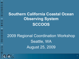 Southern California Coastal Ocean Observing System SCCOOS 2009 Regional Coordination Workshop Seattle, WA August 25, 2009