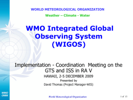 WORLD METEOROLOGICAL ORGANIZATION Weather – Climate - Water  WMO Integrated Global Observing System (WIGOS) Implementation - Coordination Meeting on the GTS and ISS in RA V HAWAII,