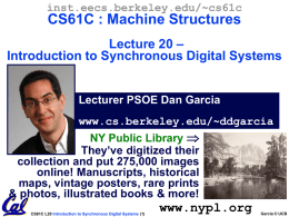 inst.eecs.berkeley.edu/~cs61c  CS61C : Machine Structures Lecture 20 – Introduction to Synchronous Digital Systems  Lecturer PSOE Dan Garcia www.cs.berkeley.edu/~ddgarcia NY Public Library  They’ve digitized their collection and put.