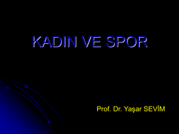 KADIN VE SPOR  Prof. Dr. Yaşar SEVİM   Son yıllarda çevresel ve toplumsal koşulların değişmesine paralel olarak kadınların da spora ilgisi artmıştır.