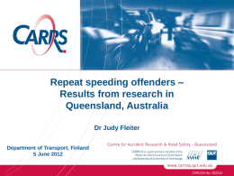 Repeat speeding offenders – Results from research in Queensland, Australia Dr Judy Fleiter Department of Transport, Finland 5 June 2012  CRICOS No.