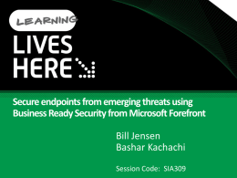 Bill Jensen Bashar Kachachi Session Code: SIA309 Business Ready Security Solutions Secure Messaging  Secure Collaboration  Information Protection Identity and Access Management  Secure Endpoint.