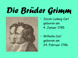 Die Brüder Grimm • Jacob Ludwig Carl geboren am 4. Januar 1785 • Wilhelm Carl geboren am 24.