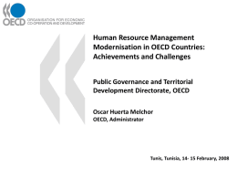 Human Resource Management Modernisation in OECD Countries: Achievements and Challenges Public Governance and Territorial Development Directorate, OECD Oscar Huerta Melchor OECD, Administrator  Tunis, Tunisia, 14- 15 February,