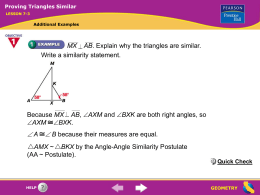 Proving Triangles Similar LESSON 7-3  Additional Examples  MX AB. Explain why the triangles are similar. Write a similarity statement.  Because MX AB, AXM and BXK.