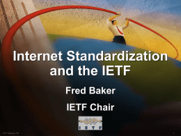 Internet Standardization and the IETF Fred Baker IETF Chair ITU Telecom ‘99 Thoughts I would like to address • IETF History, Structure, and Procedure Who’s who in.