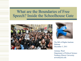 What are the Boundaries of Free Speech? Inside the Schoolhouse Gate  The Bill of Rights Institute Webinar December 5, 2011 Artemus Ward Department of Political Science Northern.