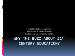 Tough Choices or Tough Times The Global Achievement Gap Partnership for 21st Century Skills  WHY THE BUZZ ABOUT 21ST CENTURY EDUCATION?