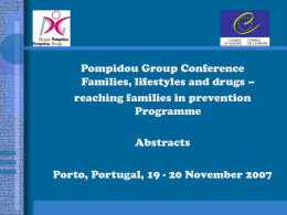 Pompidou Group Conference Families, lifestyles and drugs – reaching families in prevention Programme Abstracts Porto, Portugal, 19 - 20 November 2007