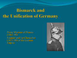 Prime Minister of Prussia (1862–90) Founder and 1st Chancellor (1871–90) of the German Empire.