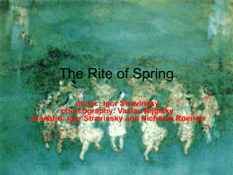 The Rite of Spring music: Igor Stravinsky choreography: Vaslav Nijinsky scenario: Igor Stravinsky and Nicholas Roerich.