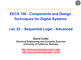 EECS 150 - Components and Design Techniques for Digital Systems Lec 22 – Sequential Logic - Advanced David Culler Electrical Engineering and Computer Sciences University.