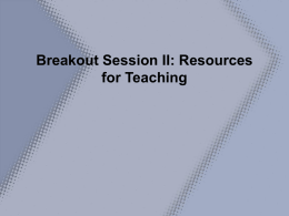 Breakout Session II: Resources for Teaching Four Main Topics: • • • •  Funding, Industry Involvement, Facilities/Resources, Faculty Funding – –  –  –  Group Leader: Harvey Borovetz Members: Shayne Peirce-Cottler, Robert Radwin, James Antaki, Vincent Pizziconi,