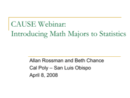 CAUSE Webinar: Introducing Math Majors to Statistics  Allan Rossman and Beth Chance Cal Poly – San Luis Obispo April 8, 2008