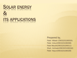 SOLAR ENERGY & ITS APPLICATIONS  Prepared by, Patel Mitesh (090320106005) Patel Ankur(090320106008) Patel Maulik(090320106011) Shah Archesh(090320106016) Patel Keyur(090320106028)