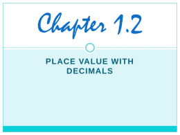 Chapter 1.2 PLACE VALUE WITH DECIMALS How do I know what kind of decimal it is?  The name of a decimal is.