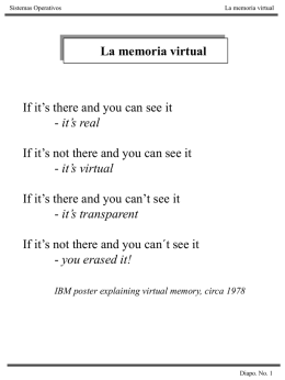 Sistemas Operativos  La memoria virtual  La memoria virtual  If it’s there and you can see it - it’s real If it’s not there and you.