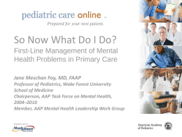 TM  TM  Prepared for your next patient.  So Now What Do I Do? First-Line Management of Mental Health Problems in Primary Care Jane Meschan Foy, MD,