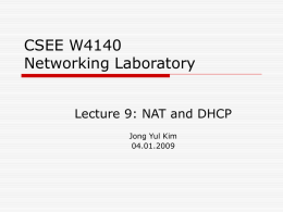 CSEE W4140 Networking Laboratory Lecture 9: NAT and DHCP Jong Yul Kim 04.01.2009 Announcements  Final Project Topics  Project topics will be on class website.