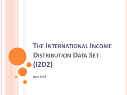 THE INTERNATIONAL INCOME DISTRIBUTION DATA SET (I2D2) June 2013 What? • The I2D2 is a global harmonized household survey database. • A basic set of harmonized.