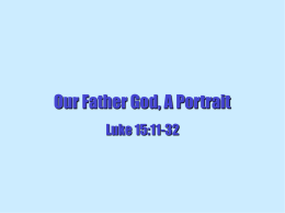Our Father God, A Portrait Luke 15:11-32 Luke 15:11-32 11. He also said: “A man had two sons. 12.