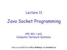 Lecture 11  Java Socket Programming CPE 401 / 601 Computer Network Systems  slides are modified from Dave Hollinger and Joonbok Lee.