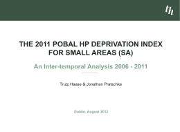 THE 2011 POBAL HP DEPRIVATION INDEX FOR SMALL AREAS (SA) An Inter-temporal Analysis 2006 - 2011 Trutz Haase & Jonathan Pratschke  Dublin, August 2012