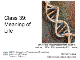 Class 39: Meaning of Life DNA Helix Photomosaic from cover of Nature, 15 Feb 2001 (made by Eric Lander) CS200: Computers, Programs and Computing University of.
