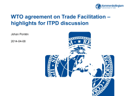 WTO agreement on Trade Facilitation – highlights for ITPD discussion Johan Pontén 2014-04-08