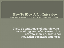 The Do’s and Don’ts of interviewing – everything from what to wear, how early to show up, how to ask thoughtful questions and.
