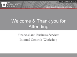 FINANCIAL & BUSINESS SERVICES  Welcome & Thank you for Attending Financial and Business Services Internal Controls Workshop.