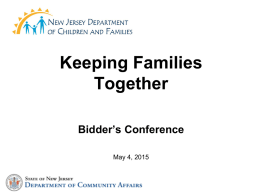 Keeping Families Together Bidder’s Conference May 4, 2015 Department of Children and Families (DCF)  • Created in July 2006 • First Cabinet-level Department devoted exclusively to.