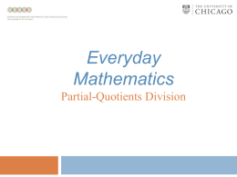 Everyday Mathematics Partial-Quotients Division Partial-Quotients Division Partial-quotients is a simpler way to do long division. Many children like partial-quotients because it is easier to understand.