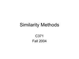 Similarity Methods C371 Fall 2004 Limitations of Substructure Searching/3D Pharmacophore Searching  • Need to know what you are looking for • Compound is either there.