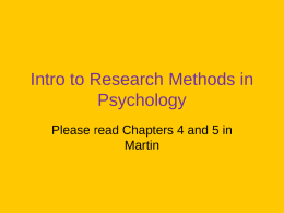Intro to Research Methods in Psychology Please read Chapters 4 and 5 in Martin.