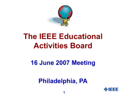 The IEEE Educational Activities Board 16 June 2007 Meeting Philadelphia, PA Informal meeting/Caucus.