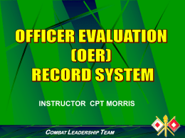 INSTRUCTOR CPT MORRIS  COMBAT LEADERSHIP TEAM PURPOSE To provide junior officers information on the Officer Evaluation Reporting System (OERS).  COMBAT LEADERSHIP TEAM.