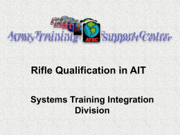 Rifle Qualification in AIT Systems Training Integration Division Rifle Qualification in AIT • Challenges • Assumptions • Training Support System Impacts - Product Lines Affected - Management.