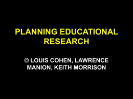 PLANNING EDUCATIONAL RESEARCH © LOUIS COHEN, LAWRENCE MANION, KEITH MORRISON STRUCTURE OF THE CHAPTER • • • • • • • • • • • •  Approaching research planning A framework for planning research Conducting and reporting a.