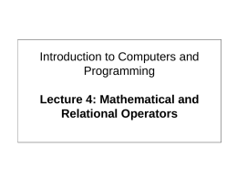 Introduction to Computers and Programming Lecture 4: Mathematical and Relational Operators Basic Mathematical Operators.
