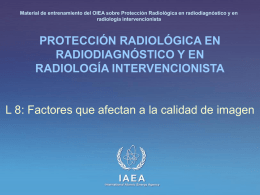 Material de entrenamiento del OIEA sobre Protección Radiológica en radiodiagnóstico y en radiología intervencionista  PROTECCIÓN RADIOLÓGICA EN RADIODIAGNÓSTICO Y EN RADIOLOGÍA INTERVENCIONISTA  L 8: Factores.